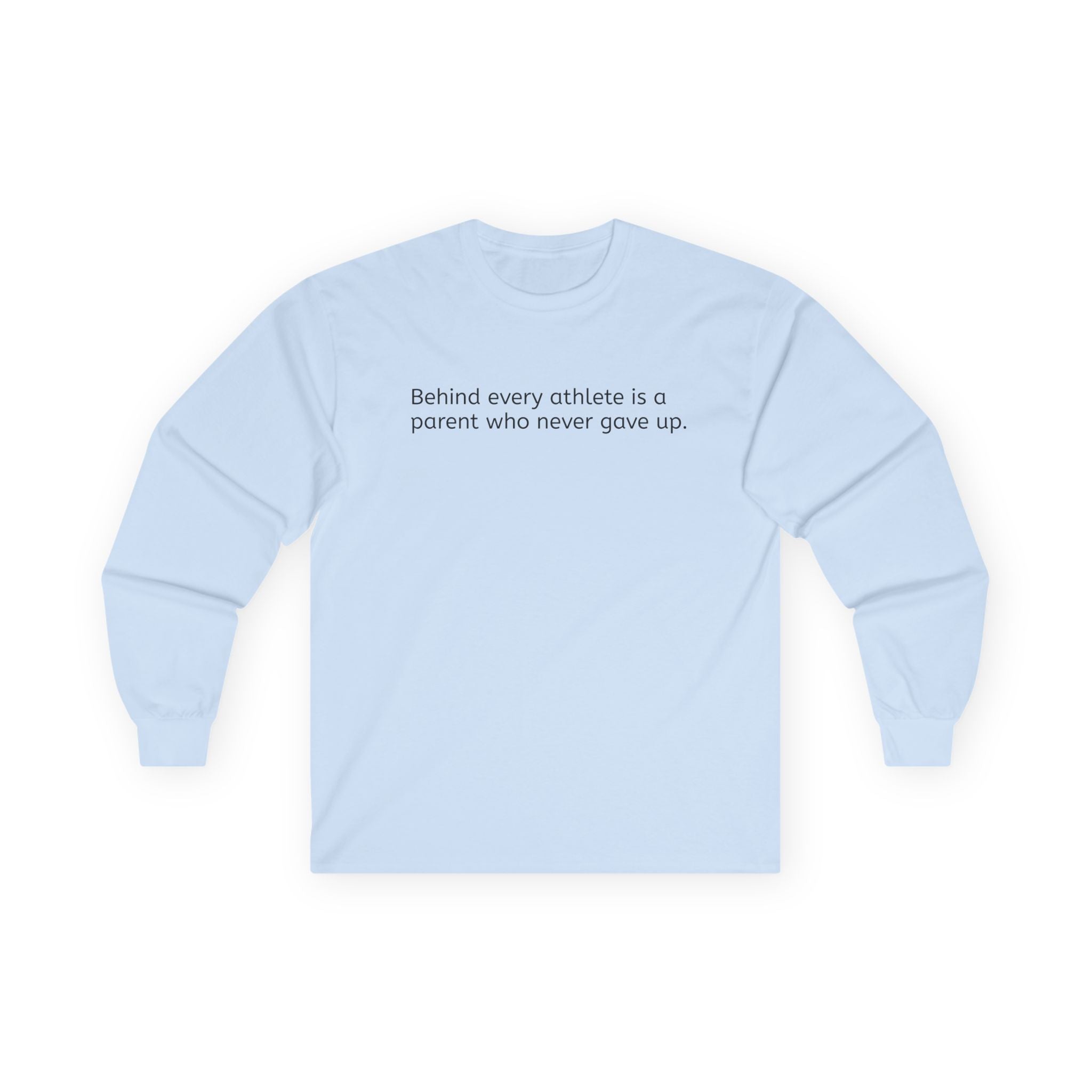'Behind Every Athlete Is A Parent Who Never Gave Up' Long Sleeve Tee