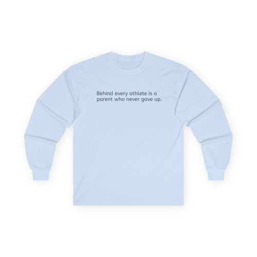 'Behind Every Athlete Is A Parent Who Never Gave Up' Long Sleeve Tee