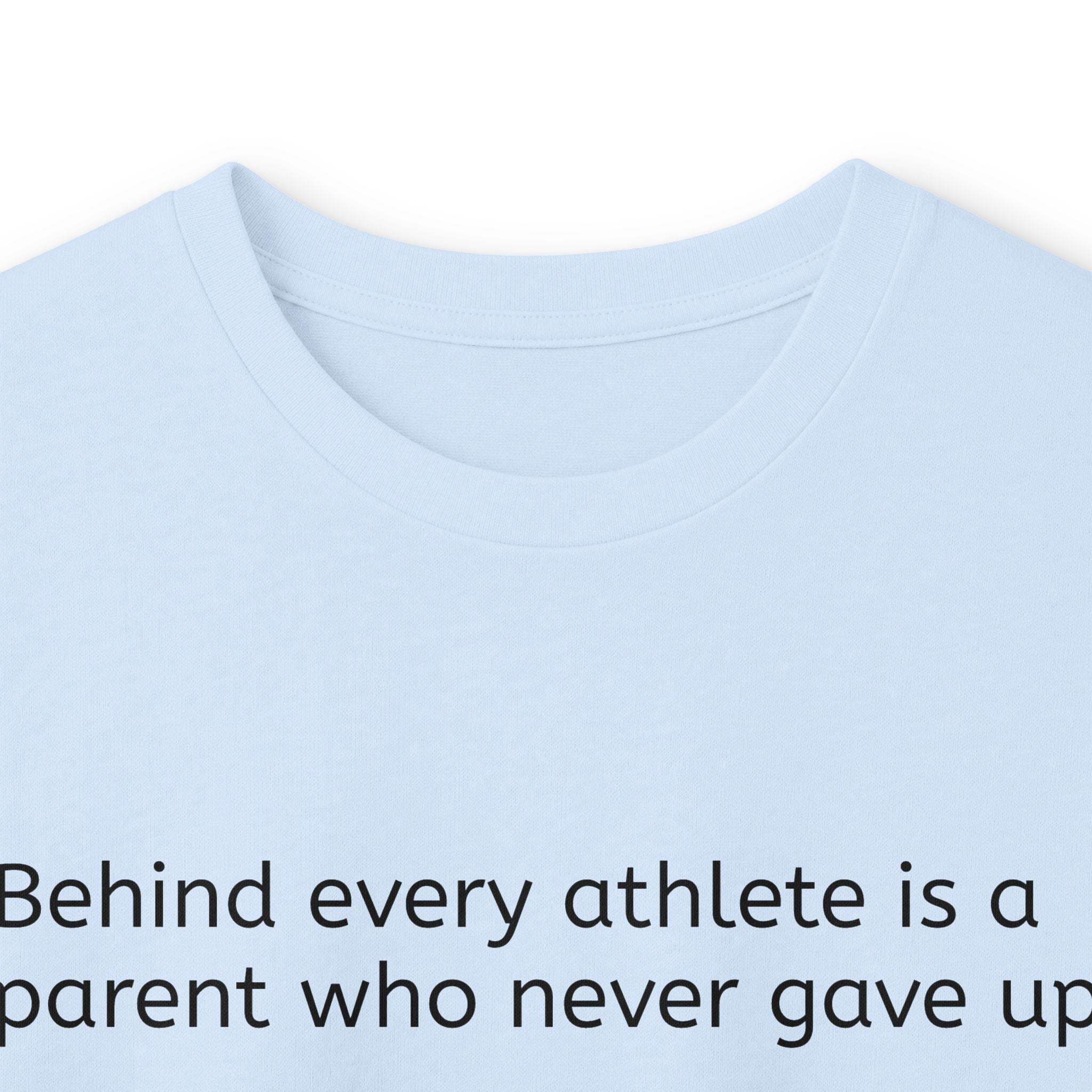 'Behind Every Athlete Is A Parent Who Never Gave Up' Long Sleeve Tee