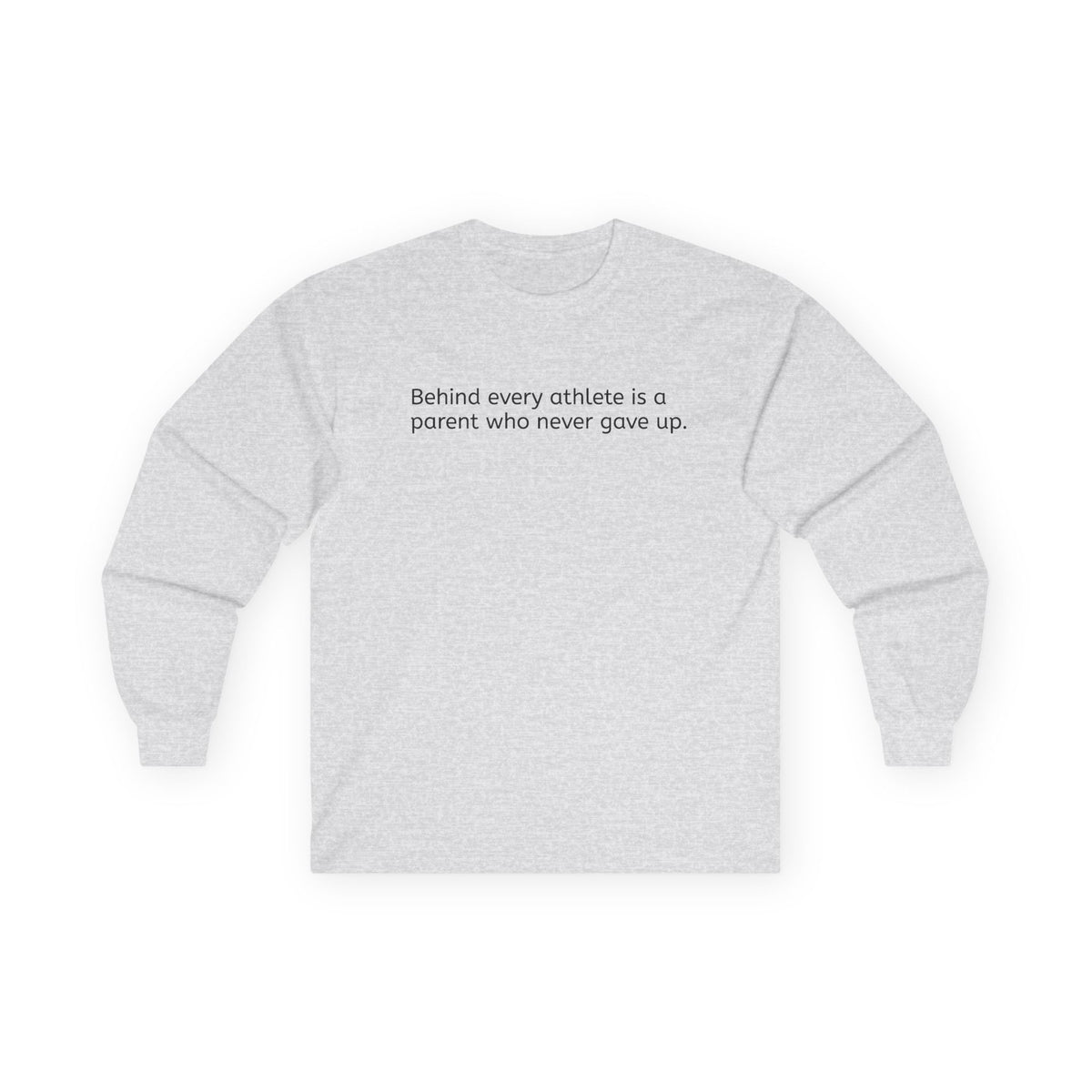 'Behind Every Athlete Is A Parent Who Never Gave Up' Long Sleeve Tee