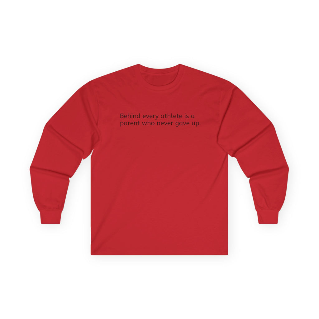 'Behind Every Athlete Is A Parent Who Never Gave Up' Long Sleeve Tee