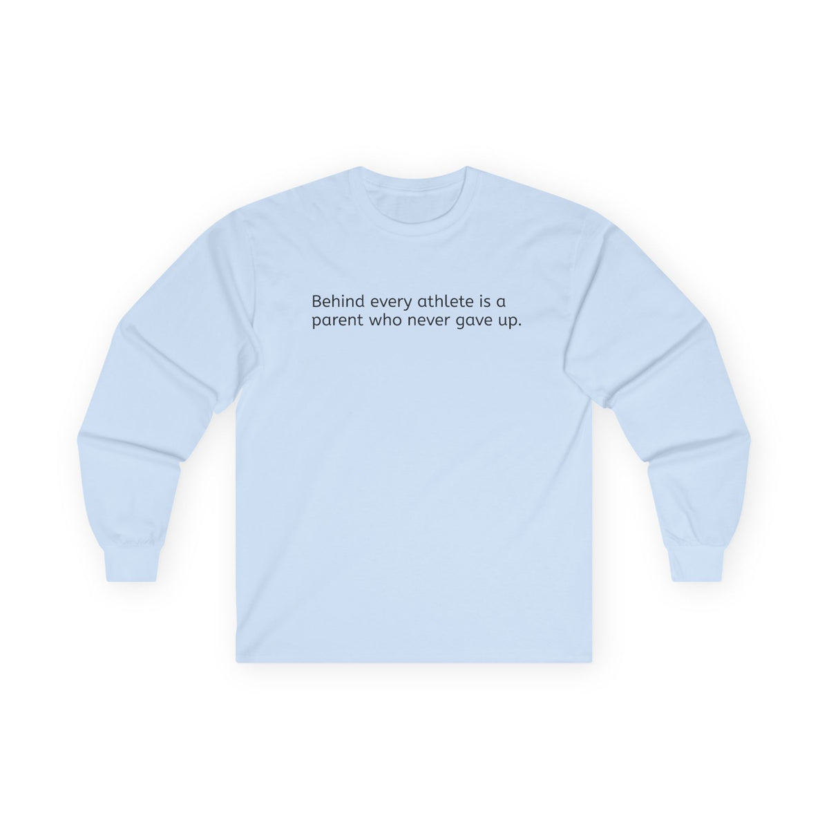 'Behind Every Athlete Is A Parent Who Never Gave Up' Long Sleeve Tee
