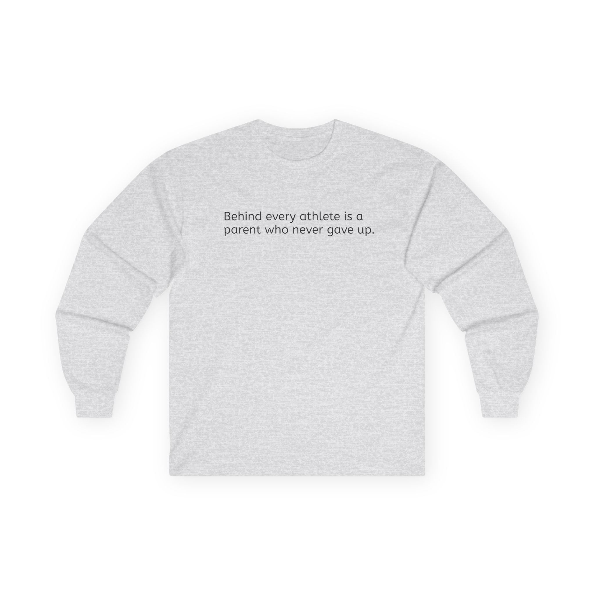 'Behind Every Athlete Is A Parent Who Never Gave Up' Long Sleeve Tee